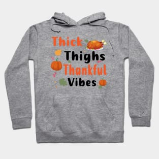 Thick Thighs Thankful Vibes Funny Thanksgiving Cute Turkey Hoodie